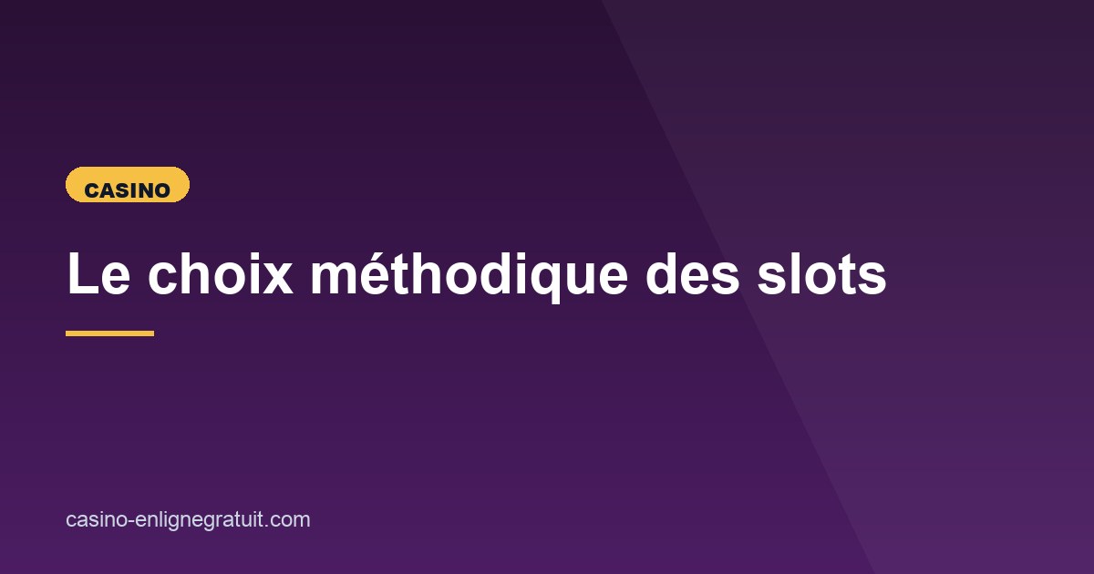 Illustration de l'article consacré au choix méthodique des slots